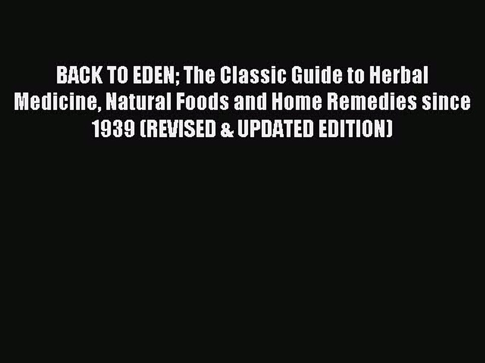 Read BACK TO EDEN The Classic Guide to Herbal Medicine Natural Foods and Home Remedies since