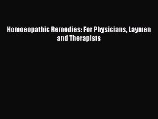 Read Homoeopathic Remedies: For Physicians Laymen and Therapists Ebook Free