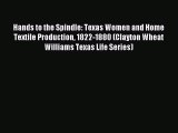 [Download PDF] Hands to the Spindle: Texas Women and Home Textile Production 1822-1880 (Clayton