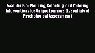 [Read book] Essentials of Planning Selecting and Tailoring Interventions for Unique Learners