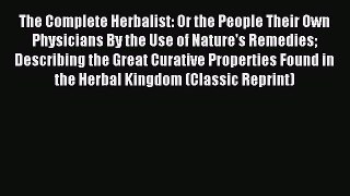 Read The Complete Herbalist: Or the People Their Own Physicians By the Use of Nature's Remedies