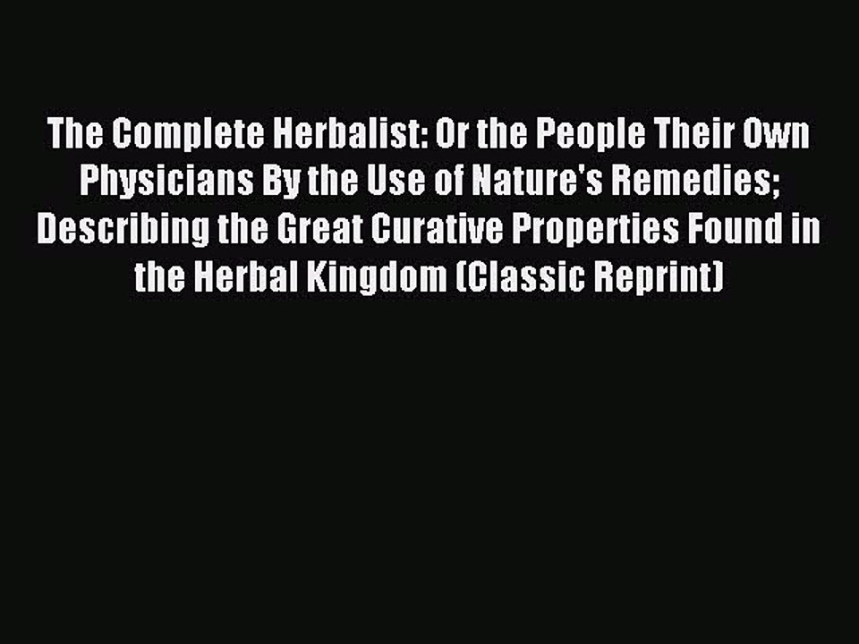 Read The Complete Herbalist: Or the People Their Own Physicians By the Use of Nature's Remedies