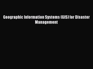 PDF Geographic Information Systems (GIS) for Disaster Management  Read Online