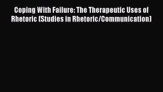[Read book] Coping With Failure: The Therapeutic Uses of Rhetoric (Studies in Rhetoric/Communication)