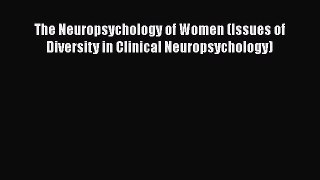 [Read book] The Neuropsychology of Women (Issues of Diversity in Clinical Neuropsychology)