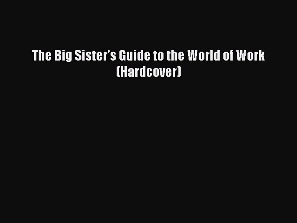 [Download PDF] The Big Sister's Guide to the World of Work (Hardcover) PDF Free