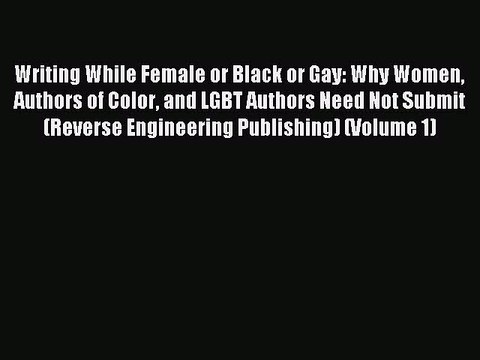 [Download PDF] Writing While Female or Black or Gay: Why Women Authors of Color and LGBT Authors