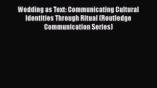 [Read book] Wedding as Text: Communicating Cultural Identities Through Ritual (Routledge Communication