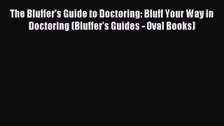 Read The Bluffer's Guide to Doctoring: Bluff Your Way in Doctoring (Bluffer's Guides - Oval