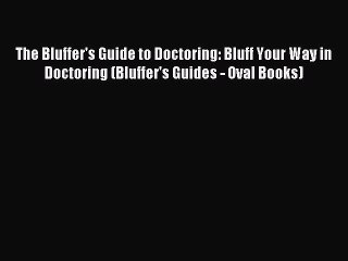 Read The Bluffer's Guide to Doctoring: Bluff Your Way in Doctoring (Bluffer's Guides - Oval