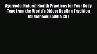 Read Ayurveda: Natural Health Practices for Your Body Type from the World's Oldest Healing