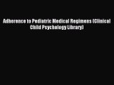 Read Adherence to Pediatric Medical Regimens (Clinical Child Psychology Library) Ebook Free