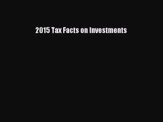 [Download PDF] 2015 Tax Facts on Investments PDF Free