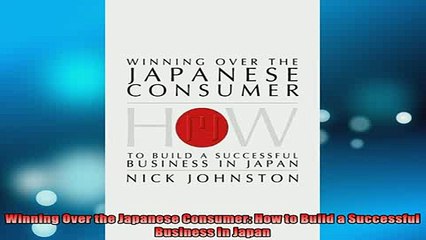 READ book  Winning Over the Japanese Consumer How to Build a Successful Business in Japan Online Free