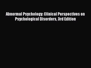 [Read book] Abnormal Psychology: Clinical Perspectives on Psychological Disorders 3rd Edition