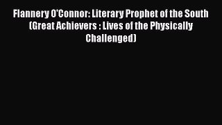 [PDF] Flannery O'Connor: Literary Prophet of the South (Great Achievers : Lives of the Physically