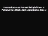 [Read book] Communication as Comfort: Multiple Voices in Palliative Care (Routledge Communication