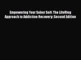 [PDF] Empowering Your Sober Self: The LifeRing Approach to Addiction Recovery: Second Edition