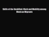 Read Skills of the Unskilled: Work and Mobility among Mexican Migrants Ebook Free