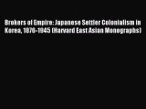 Read Brokers of Empire: Japanese Settler Colonialism in Korea 1876-1945 (Harvard East Asian