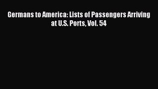 Read Germans to America: Lists of Passengers Arriving at U.S. Ports Vol. 54 Ebook Free