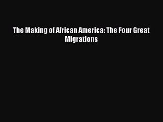 Read The Making of African America: The Four Great Migrations PDF Free