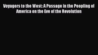 Read Voyagers to the West: A Passage in the Peopling of America on the Eve of the Revolution