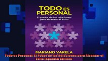 FREE DOWNLOAD  Todo es Personal El Poder de las Relaciones para Alcanzar el Éxito Spanish Edition  DOWNLOAD ONLINE