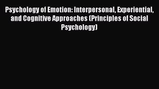 [Read book] Psychology of Emotion: Interpersonal Experiential and Cognitive Approaches (Principles