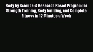 [Read book] Body by Science: A Research Based Program for Strength Training Body building and