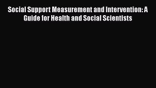 [Read book] Social Support Measurement and Intervention: A Guide for Health and Social Scientists
