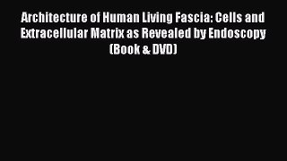 [Read book] Architecture of Human Living Fascia: Cells and Extracellular Matrix as Revealed