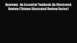 [Read book] Anatomy - An Essential Textbook: An Illustrated Review (Thieme Illustrated Review