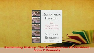 Read  Reclaiming History The Assassination Of President John F Kennedy Ebook Free