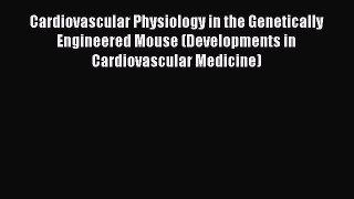 [Read book] Cardiovascular Physiology in the Genetically Engineered Mouse (Developments in