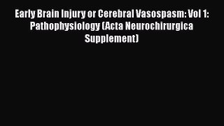 [Read book] Early Brain Injury or Cerebral Vasospasm: Vol 1: Pathophysiology (Acta Neurochirurgica