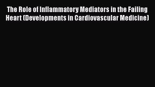 [Read book] The Role of Inflammatory Mediators in the Failing Heart (Developments in Cardiovascular