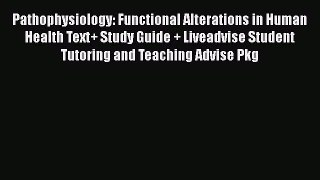 [Read book] Pathophysiology: Functional Alterations in Human Health Text+ Study Guide + Liveadvise