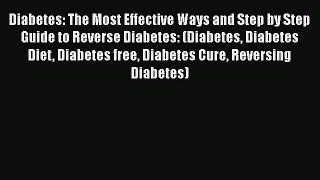 [Read book] Diabetes: The Most Effective Ways and Step by Step Guide to Reverse Diabetes: (Diabetes