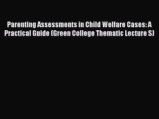 [Read book] Parenting Assessments in Child Welfare Cases: A Practical Guide (Green College