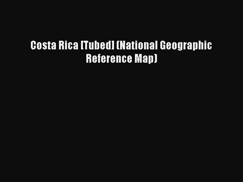 [Download PDF] Costa Rica [Tubed] (National Geographic Reference Map) PDF Free
