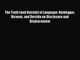 PDF The Truth (and Untruth) of Language: Heidegger Ricoeur and Derrida on Disclosure and Displacement