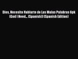 [PDF] Dios Necesito Hablarte de Las Malas Palabras 6pk (God I Need... (Spanish)) (Spanish Edition)