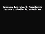 Read Hungers and Compulsions: The Psychodynamic Treatment of Eating Disorders and Addictions