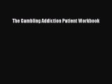 Read The Gambling Addiction Patient Workbook Ebook Free
