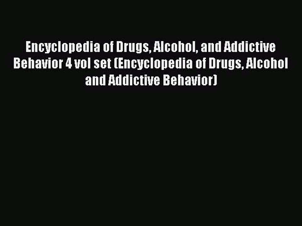 Read Encyclopedia of Drugs Alcohol and Addictive Behavior 4 vol set (Encyclopedia of Drugs