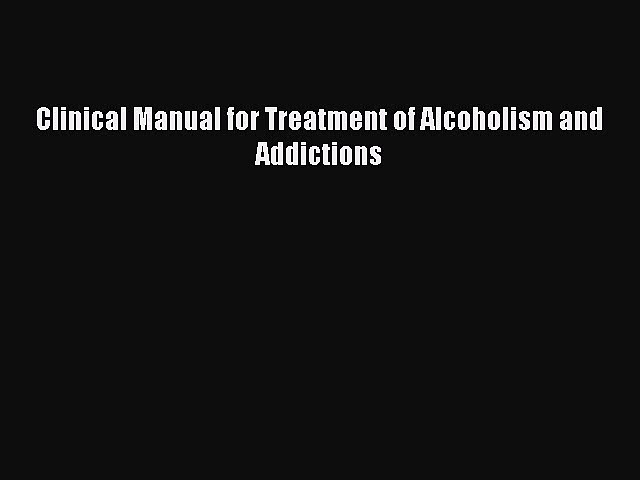 Read Clinical Manual for Treatment of Alcoholism and Addictions Ebook Free