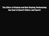 Read The Ethics of Doping and Anti-Doping: Redeeming the Soul of Sport? (Ethics and Sport)