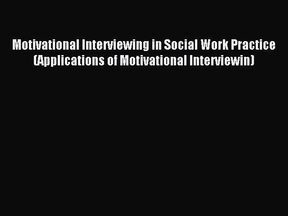 Read Motivational Interviewing in Social Work Practice (Applications of Motivational Interviewin)
