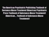 Read The American Psychiatric Publishing Textbook of Sustance Abuse Treatment (American Psychiatric